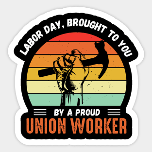 This Labor Day Is Brought To You By a Proud Union Worker Sticker